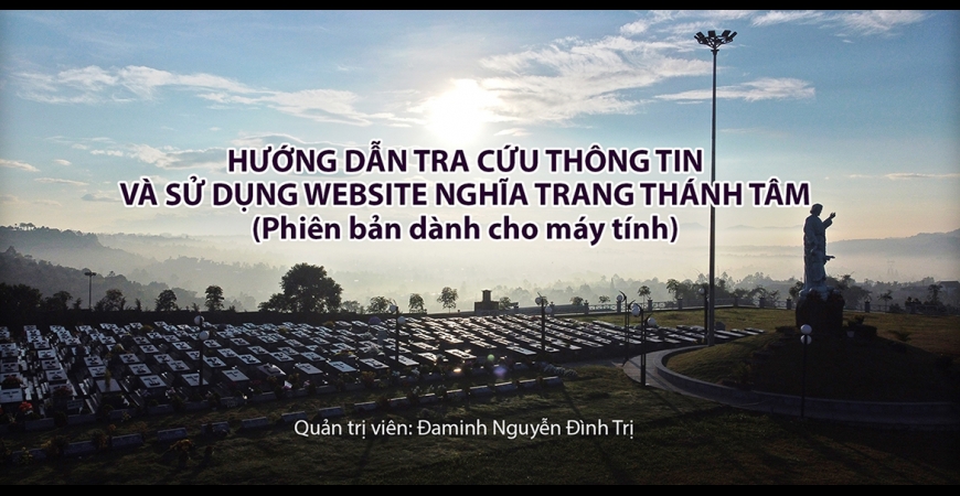 HƯỚNG DẪN SỬ DỤNG WEBSITE NGHĨA TRANG THÁNH TÂM (phiên bản dành cho máy tính)